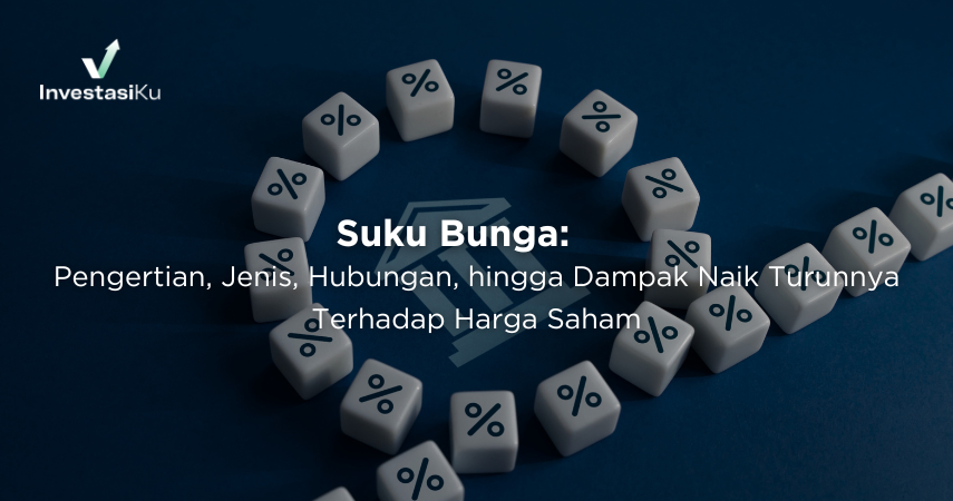 Suku Bunga: Pengertian, Jenis, Hubungan, hingga Dampak Naik Turunnya Terhadap Harga Saham